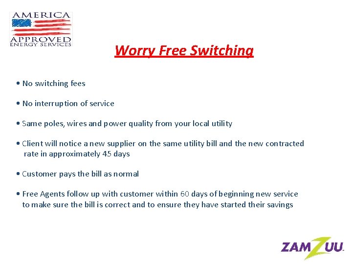 Worry Free Switching • No switching fees • No interruption of service • Same