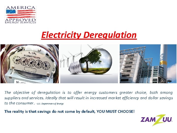 Electricity Deregulation The objective of deregulation is to offer energy customers greater choice, both