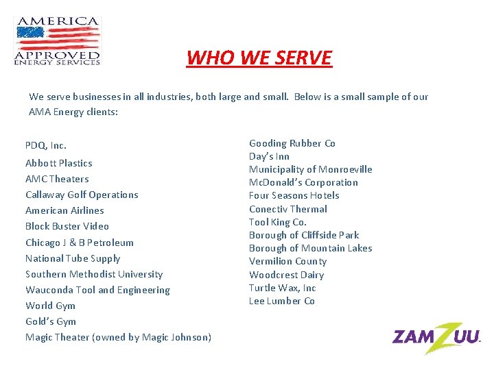 WHO WE SERVE We serve businesses in all industries, both large and small. Below