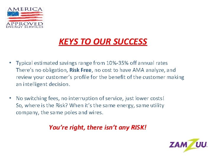 KEYS TO OUR SUCCESS • Typical estimated savings range from 10%-35% off annual rates