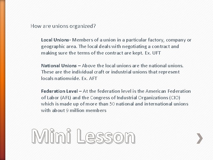 How are unions organized? Local Unions- Members of a union in a particular factory,