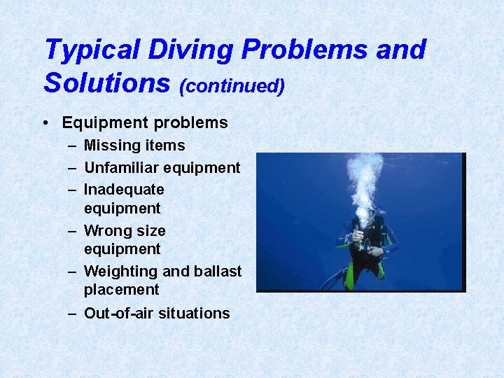 Typical Diving Problems and Solutions (continued) • Equipment problems – Missing items – Unfamiliar