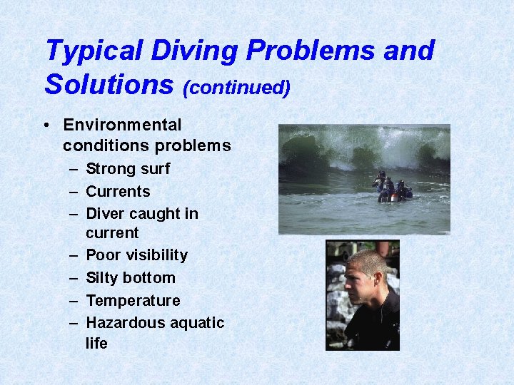 Typical Diving Problems and Solutions (continued) • Environmental conditions problems – Strong surf –