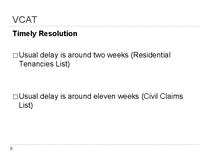 VCAT Timely Resolution � Usual delay is around two weeks (Residential Tenancies List) �