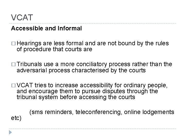 VCAT Accessible and Informal � Hearings are less formal and are not bound by