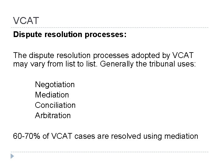 VCAT Dispute resolution processes: The dispute resolution processes adopted by VCAT may vary from
