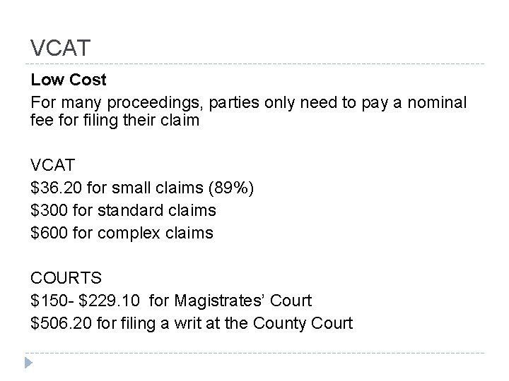 VCAT Low Cost For many proceedings, parties only need to pay a nominal fee