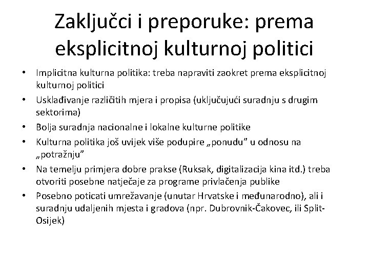 Zaključci i preporuke: prema eksplicitnoj kulturnoj politici • Implicitna kulturna politika: treba napraviti zaokret