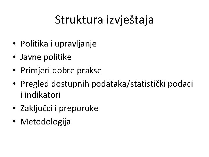 Struktura izvještaja Politika i upravljanje Javne politike Primjeri dobre prakse Pregled dostupnih podataka/statistički podaci