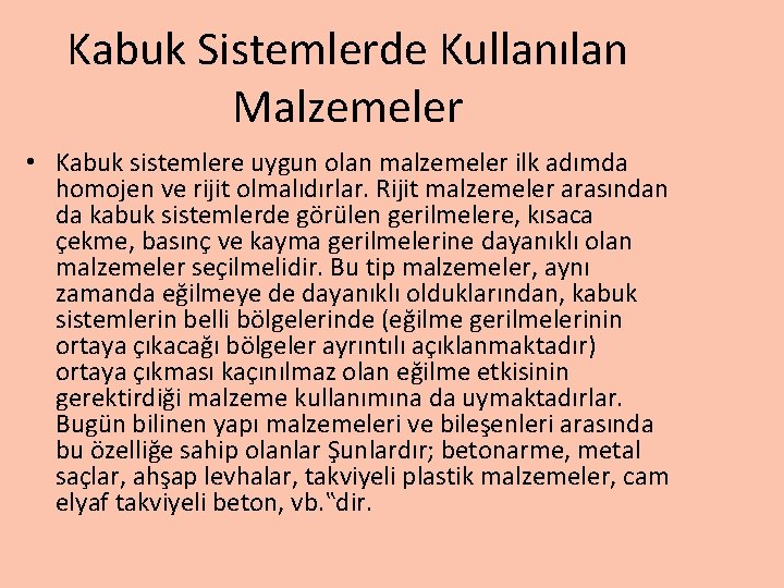 Kabuk Sistemlerde Kullanılan Malzemeler • Kabuk sistemlere uygun olan malzemeler ilk adımda homojen ve