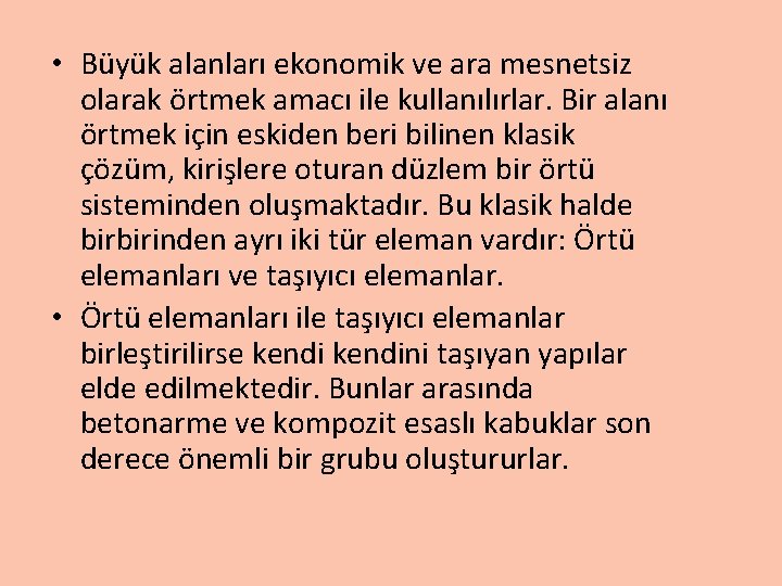  • Büyük alanları ekonomik ve ara mesnetsiz olarak örtmek amacı ile kullanılırlar. Bir