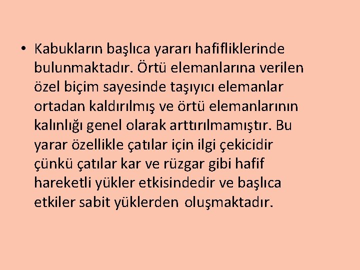  • Kabukların başlıca yararı hafifliklerinde bulunmaktadır. Örtü elemanlarına verilen özel biçim sayesinde taşıyıcı