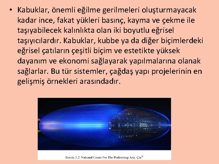  • Kabuklar, önemli eğilme gerilmeleri oluşturmayacak kadar ince, fakat yükleri basınç, kayma ve