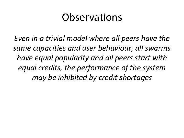 Observations Even in a trivial model where all peers have the same capacities and