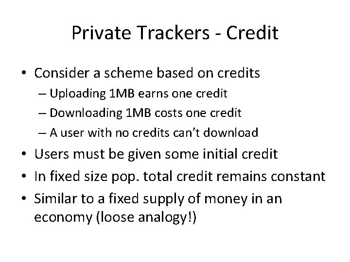 Private Trackers - Credit • Consider a scheme based on credits – Uploading 1