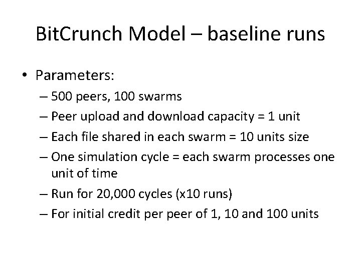 Bit. Crunch Model – baseline runs • Parameters: – 500 peers, 100 swarms –