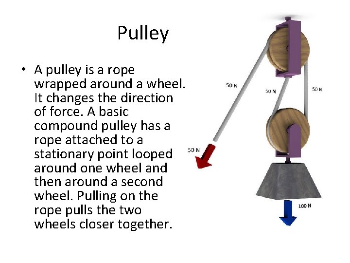 Pulley • A pulley is a rope wrapped around a wheel. It changes the