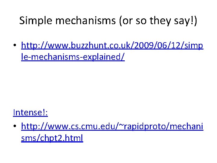 Simple mechanisms (or so they say!) • http: //www. buzzhunt. co. uk/2009/06/12/simp le-mechanisms-explained/ Intense!: