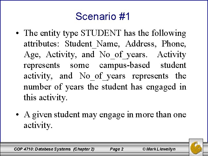 Scenario #1 • The entity type STUDENT has the following attributes: Student_Name, Address, Phone,