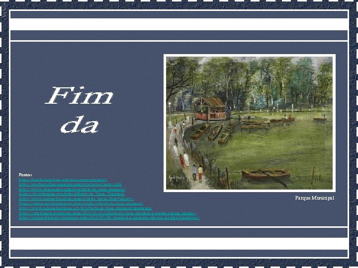 Fontes: http: //brasilartegaleria. com. br/acervo/guignard/ http: //warburg. chaa-unicamp. com. br/artistas/view/1556 http: //www. galeriandre. com.