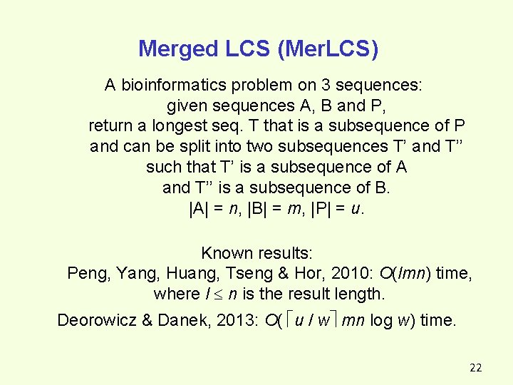 Merged LCS (Mer. LCS) A bioinformatics problem on 3 sequences: given sequences A, B Merged LCS (Mer. LCS) A bioinformatics problem on 3 sequences: given sequences A, B