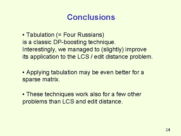 Conclusions • Tabulation (= Four Russians) is a classic DP-boosting technique. Interestingly, we managed Conclusions • Tabulation (= Four Russians) is a classic DP-boosting technique. Interestingly, we managed