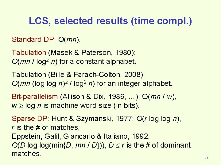 LCS, selected results (time compl. ) Standard DP: O(mn). Tabulation (Masek & Paterson, 1980): LCS, selected results (time compl. ) Standard DP: O(mn). Tabulation (Masek & Paterson, 1980):