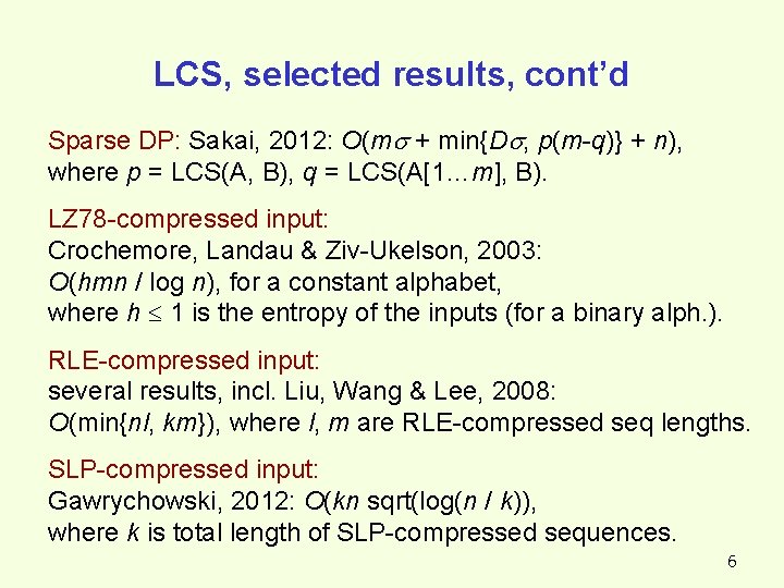 LCS, selected results, cont’d Sparse DP: Sakai, 2012: O(m + min{D , p(m-q)} + LCS, selected results, cont’d Sparse DP: Sakai, 2012: O(m + min{D , p(m-q)} +