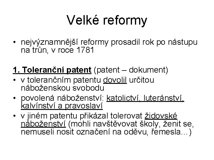 Velké reformy • nejvýznamnější reformy prosadil rok po nástupu na trůn, v roce 1781