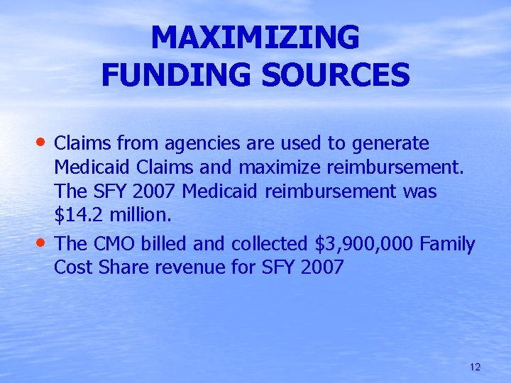 MAXIMIZING FUNDING SOURCES • Claims from agencies are used to generate • Medicaid Claims