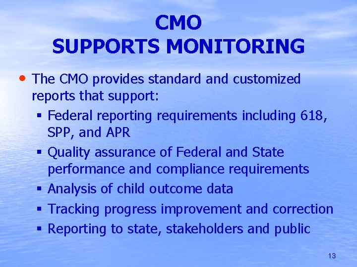 CMO SUPPORTS MONITORING • The CMO provides standard and customized reports that support: §