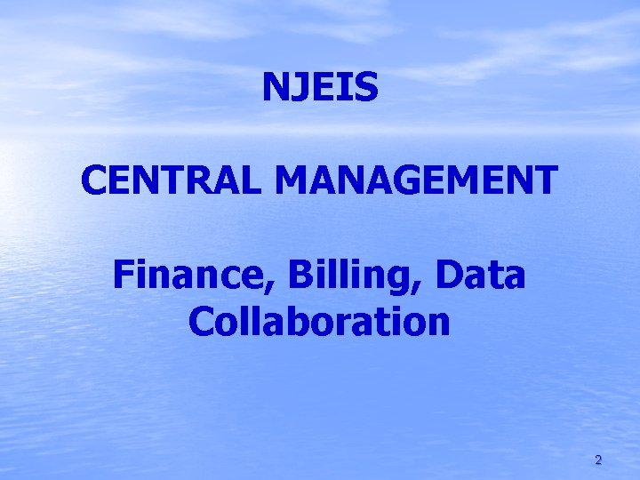 NJEIS CENTRAL MANAGEMENT Finance, Billing, Data Collaboration 2 