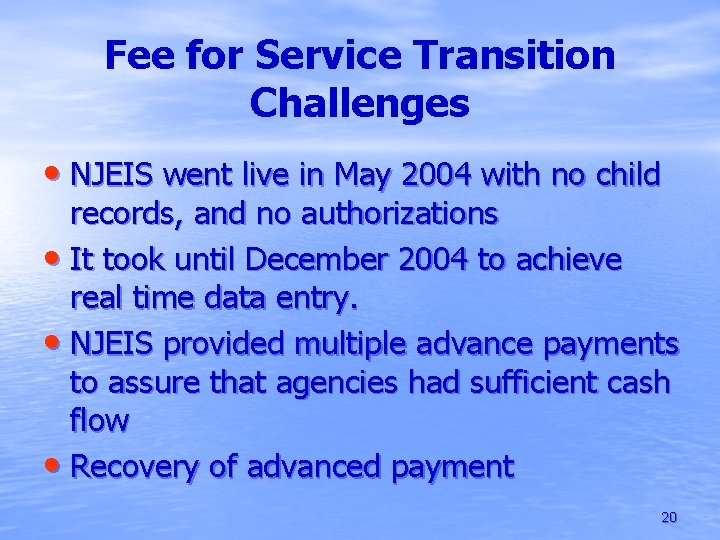 Fee for Service Transition Challenges • NJEIS went live in May 2004 with no