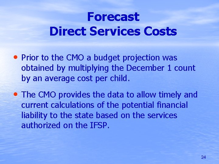 Forecast Direct Services Costs • Prior to the CMO a budget projection was obtained