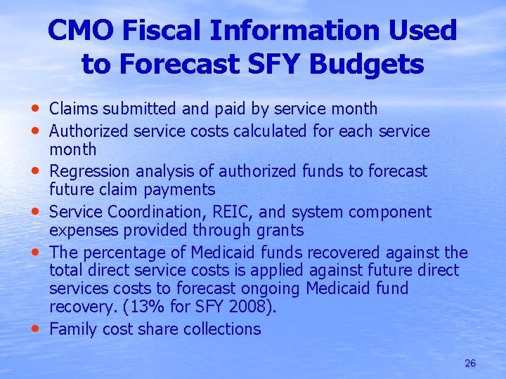 CMO Fiscal Information Used to Forecast SFY Budgets • Claims submitted and paid by