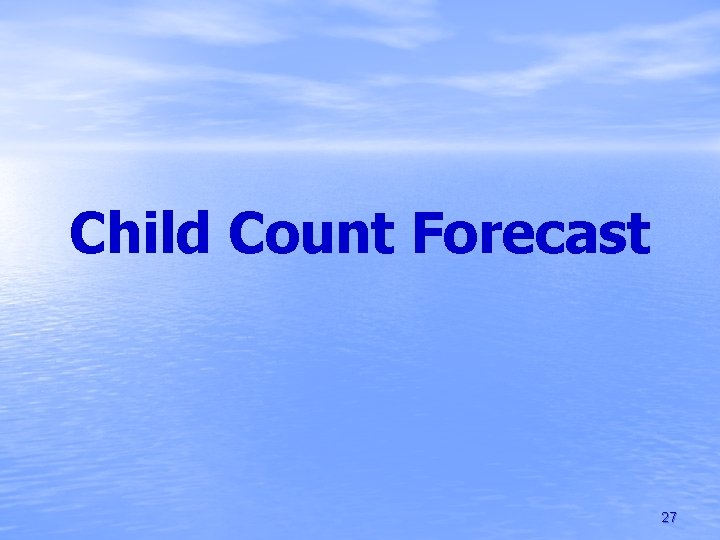 Child Count Forecast 27 