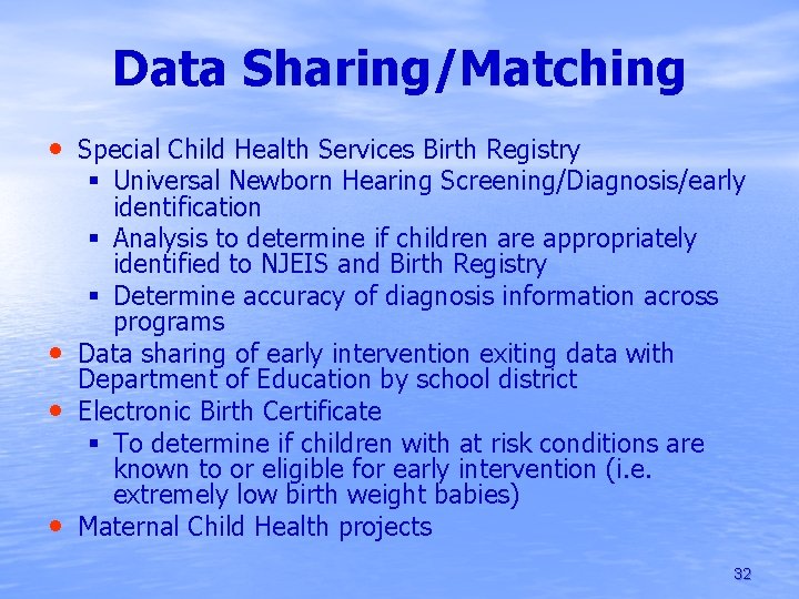 Data Sharing/Matching • Special Child Health Services Birth Registry § Universal Newborn Hearing Screening/Diagnosis/early