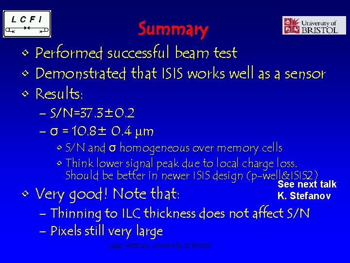 Summary • Performed successful beam test • Demonstrated that ISIS works well as a