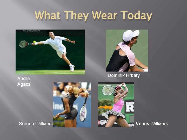 What They Wear Today Andre Agassi Serena Williams Dominik Hrbaty Venus Williams 