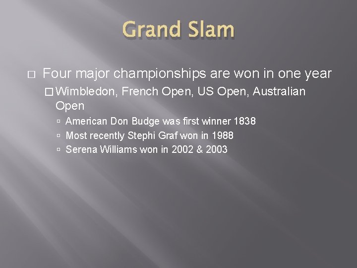 Grand Slam � Four major championships are won in one year � Wimbledon, French