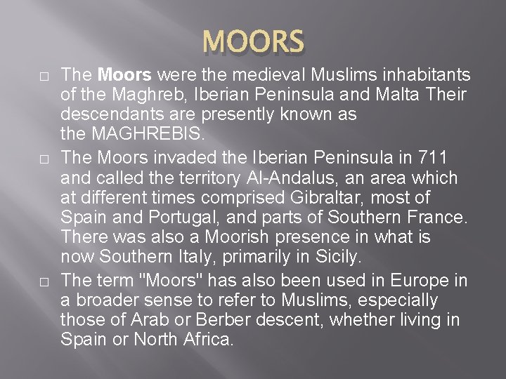 MOORS � � � The Moors were the medieval Muslims inhabitants of the Maghreb,