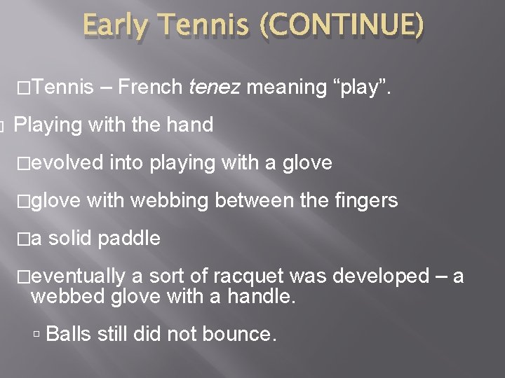� Early Tennis (CONTINUE) �Tennis – French tenez meaning “play”. Playing with the hand