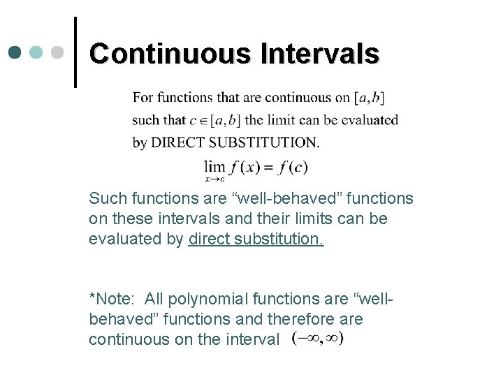 Continuous Intervals Such functions are “well-behaved” functions on these intervals and their limits can