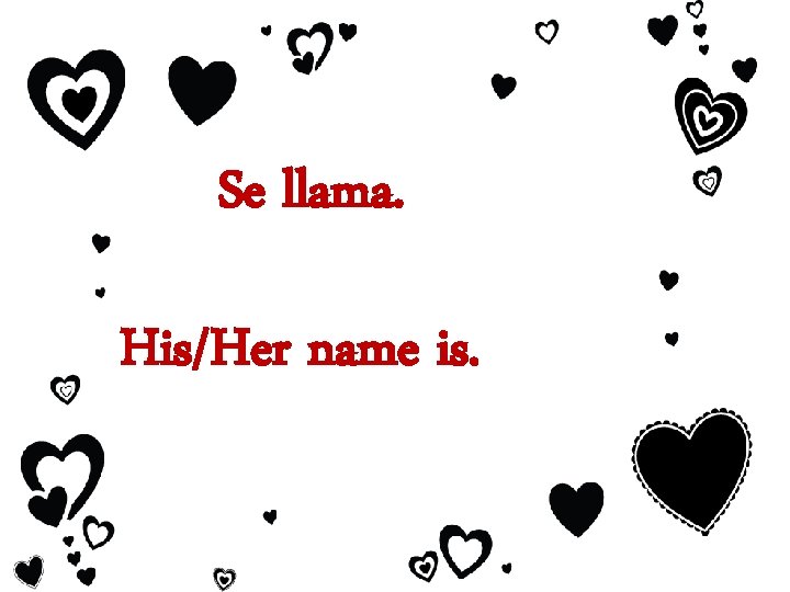 Se llama. His/Her name is. 