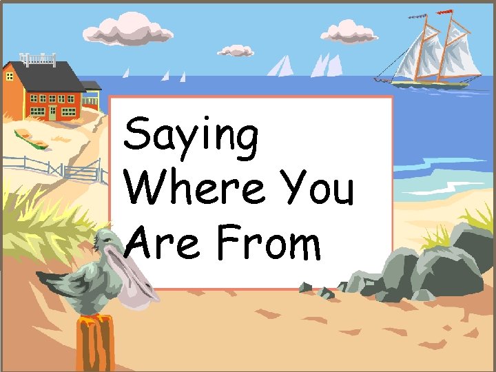 Saying Where You Are From 