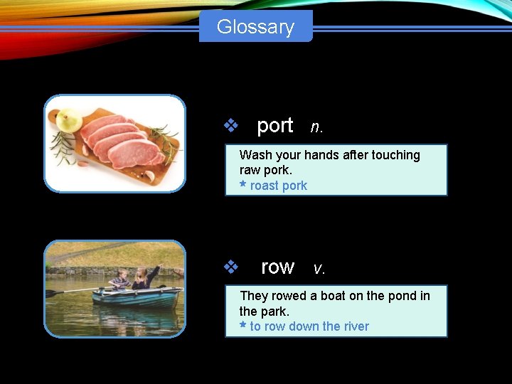 Glossary v port n. Wash your hands after touching raw pork. roast pork v