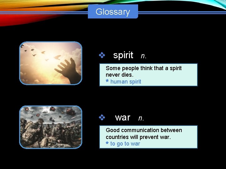 Glossary v spirit n. Some people think that a spirit never dies. human spirit