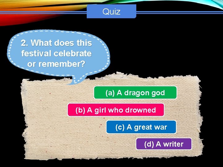 Quiz 2. What does this festival celebrate or remember? (a) A dragon god (b)