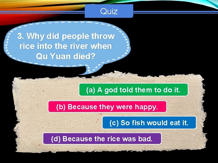 Quiz 3. Why did people throw rice into the river when Qu Yuan died?