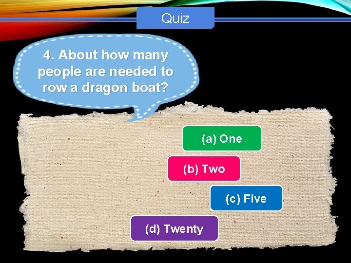 Quiz 4. About how many people are needed to row a dragon boat? (a)